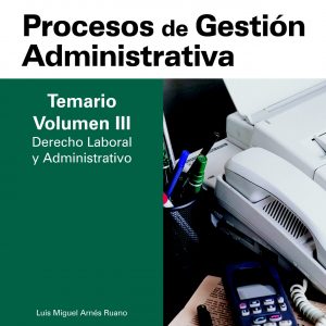 Cuerpo de profesores técnicos de formación profesional. Procesos de gestión administrativa. Temario. Volumen iii. Derecho laboral y administrativo (Profesores Eso - Fp 2012)