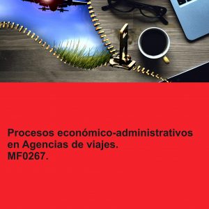 Procesos económico-administrativos en agencias de viajes. MF0267.