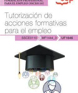Manual. Tutorización de acciones formativas para el empleo (UF1646). Certificados de profesionalidad. Docencia de la formación profesional para el empleo (SSCE0110) (SIN COLECCION)