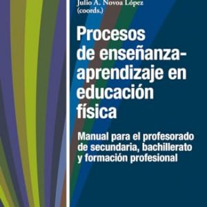 Procesos de enseñanza y aprendizaje en educación física Manual para el profesorado de secundaria, bachillerato y formación profesional (Horizontes Universidad)