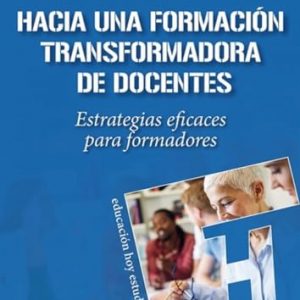 Hacia una formación transformadora de docentes Estrategias eficaces para formadores: 185 (Educación Hoy Estudios)
