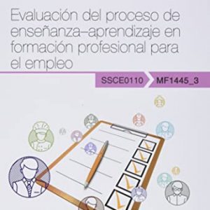 Manual. Evaluación del proceso de enseñanza–aprendizaje en formación profesional para el empleo (MF1445_3). Certificados de profesionalidad. Docencia ... para el empleo (SSCE0110) (SIN COLECCION)