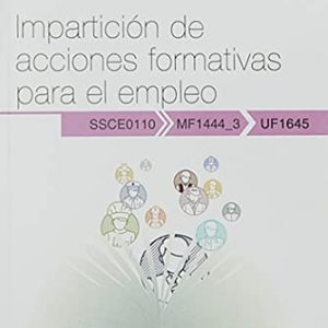 Manual. Impartición de acciones formativas para el empleo (UF1645). Certificados de profesionalidad. Docencia de la formación profesional para el empleo (SSCE0110) (SIN COLECCION)