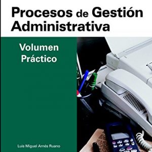 Cuerpo de profesores técnicos de formación profesional. Procesos de gestión administrativa. Volumen práctico